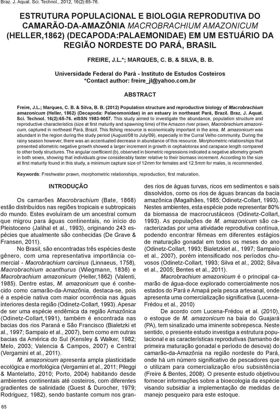 B. & SILVA, B. B. Universidade Federal do Pará - Instituto de Estudos Costeiros *Contact author: freire_jl@yahoo.com.br ABSTRACT Freire, J.L.; Marques, C. B. & Silva, B. B. (2012) Population structure and reproductive biology of Macrobrachium amazonicum (Heller, 1862) (Decapoda: Palaeomonidae) in an estuary in northeast Pará, Brazil.