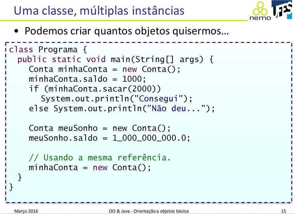 out.println("Consegui"); else System.out.println("Não deu..."); Conta meusonho = new Conta(); meusonho.