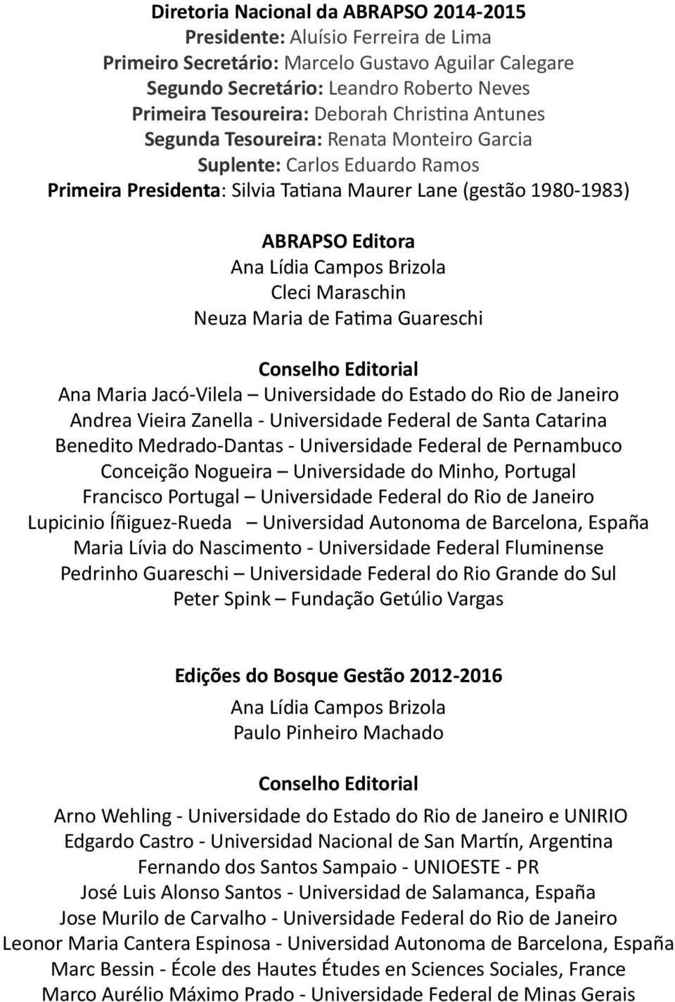 Brizola Cleci Maraschin Neuza Maria de Faima Guareschi Conselho Editorial Ana Maria Jacó-Vilela Universidade do Estado do Rio de Janeiro Andrea Vieira Zanella - Universidade Federal de Santa Catarina