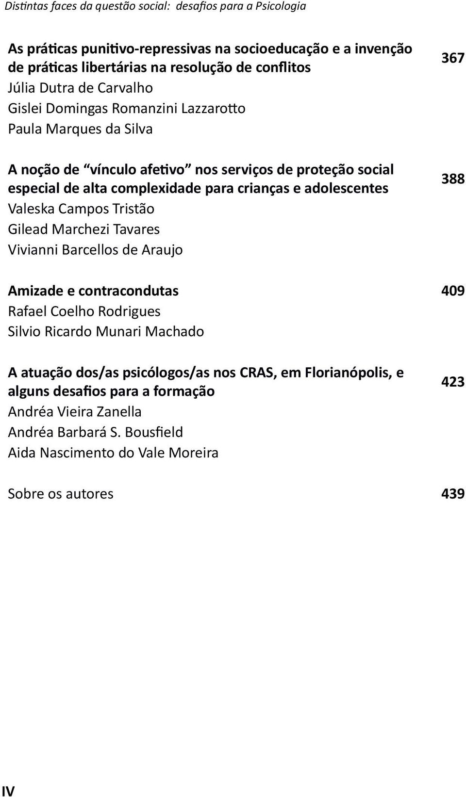 adolescentes Valeska Campos Tristão Gilead Marchezi Tavares Vivianni Barcellos de Araujo 367 388 Amizade e contracondutas 409 Rafael Coelho Rodrigues Silvio Ricardo Munari Machado A