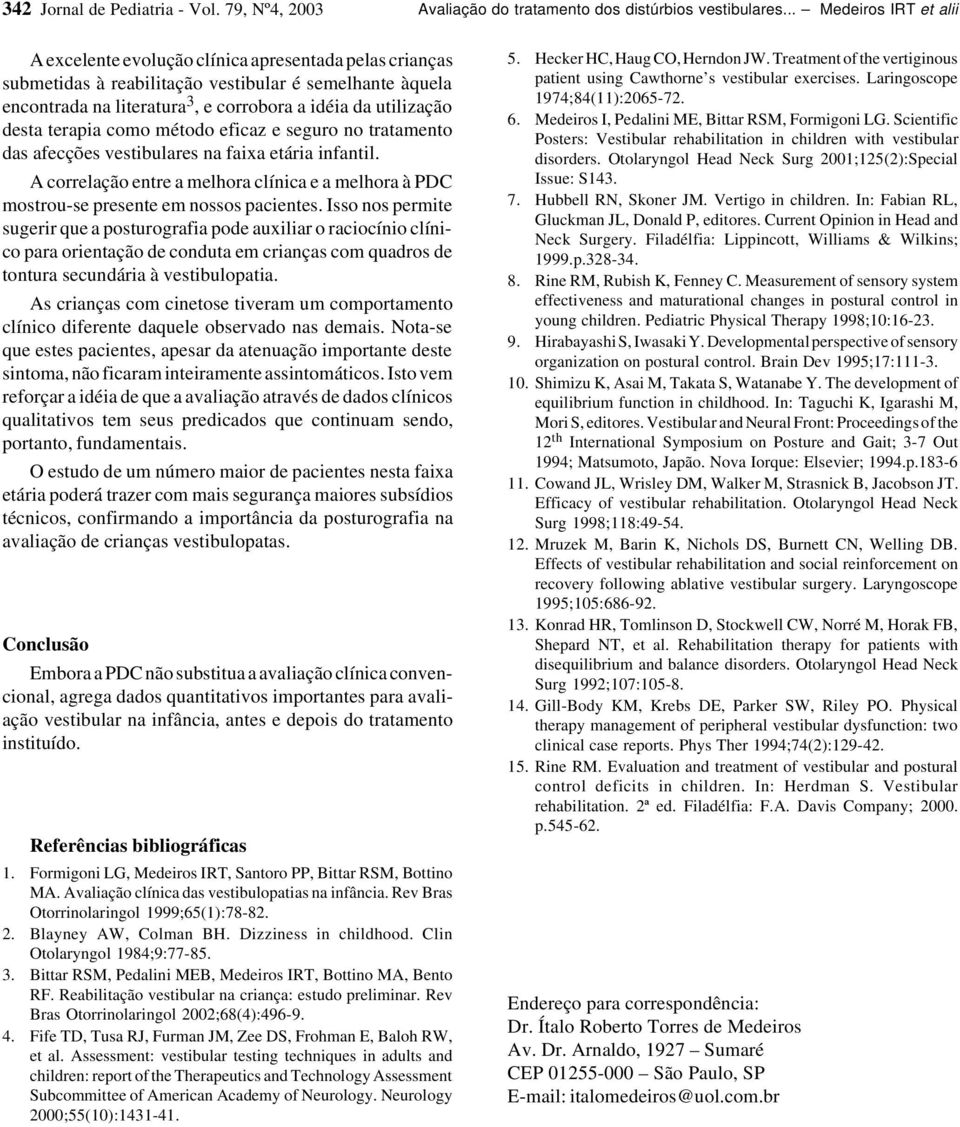 desta terapia como método eficaz e seguro no tratamento das afecções vestibulares na faixa etária infantil.