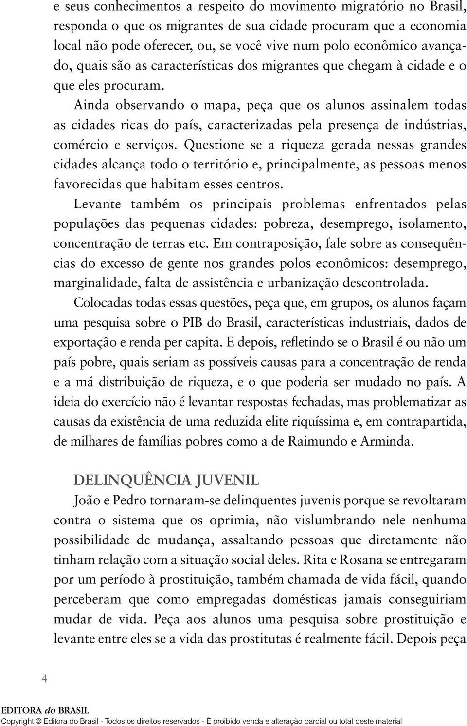 Ainda observando o mapa, peça que os alunos assinalem todas as cidades ricas do país, caracterizadas pela presença de indústrias, comércio e serviços.