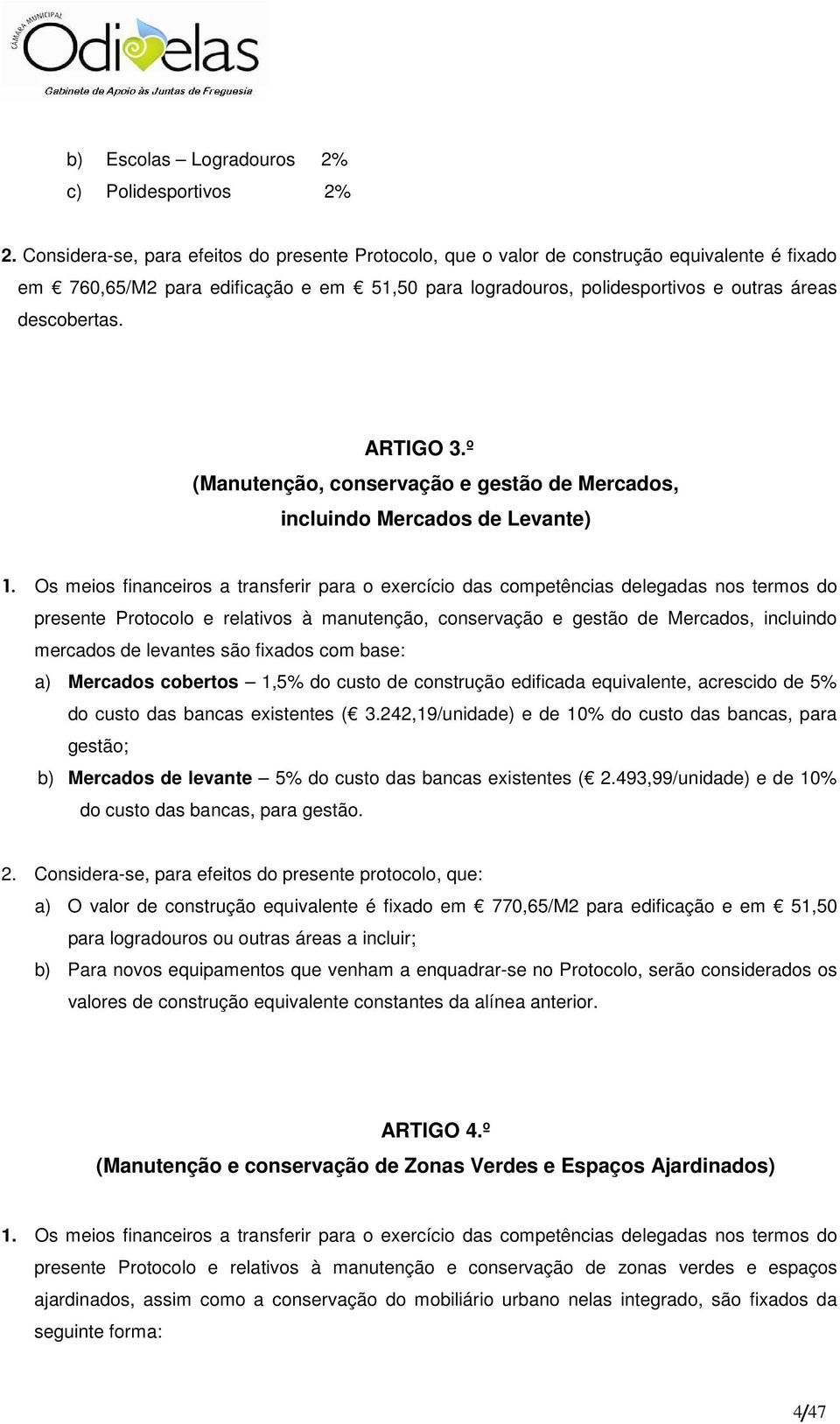 ARTIGO 3.º (Manutenção, conservação e gestão de Mercados, incluindo Mercados de Levante) 1.