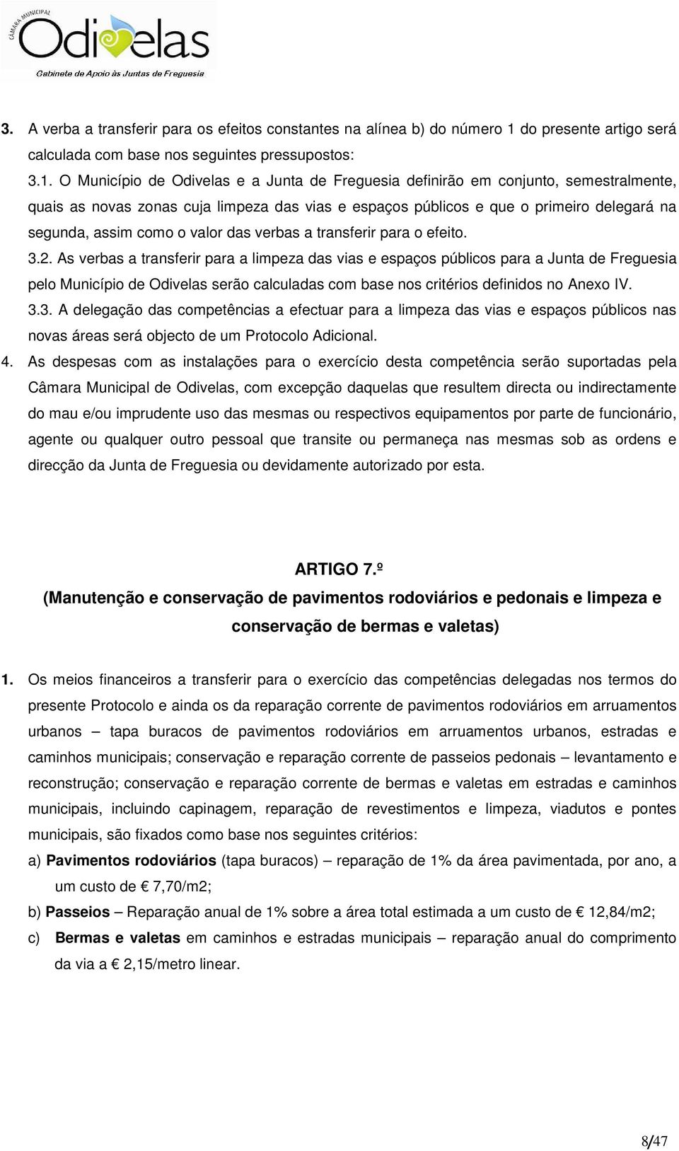 O Município de Odivelas e a Junta de Freguesia definirão em conjunto, semestralmente, quais as novas zonas cuja limpeza das vias e espaços públicos e que o primeiro delegará na segunda, assim como o