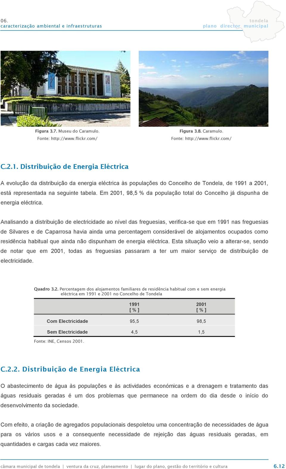 Em 2001, 98,5 % da população total do Concelho já dispunha de energia eléctrica.