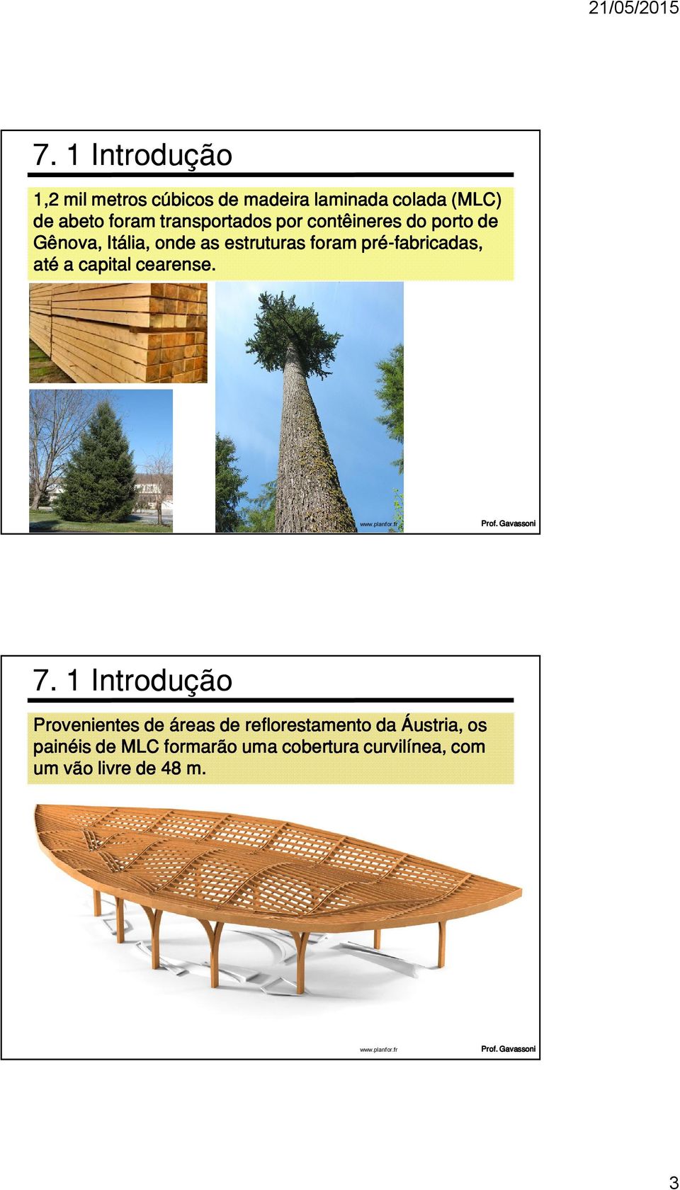 foram pré-fabricadas, até a capital cearense.