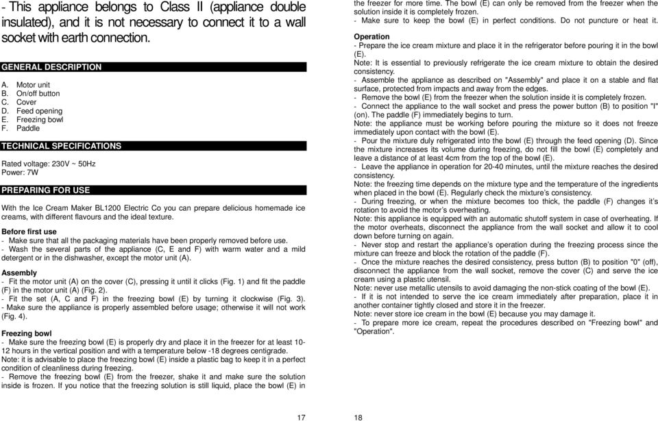 Paddle TECHNICAL SPECIFICATIONS Rated voltage: 230V ~ 50Hz Power: 7W PREPARING FOR USE With the Ice Cream Maker BL1200 Electric Co you can prepare delicious homemade ice creams, with different