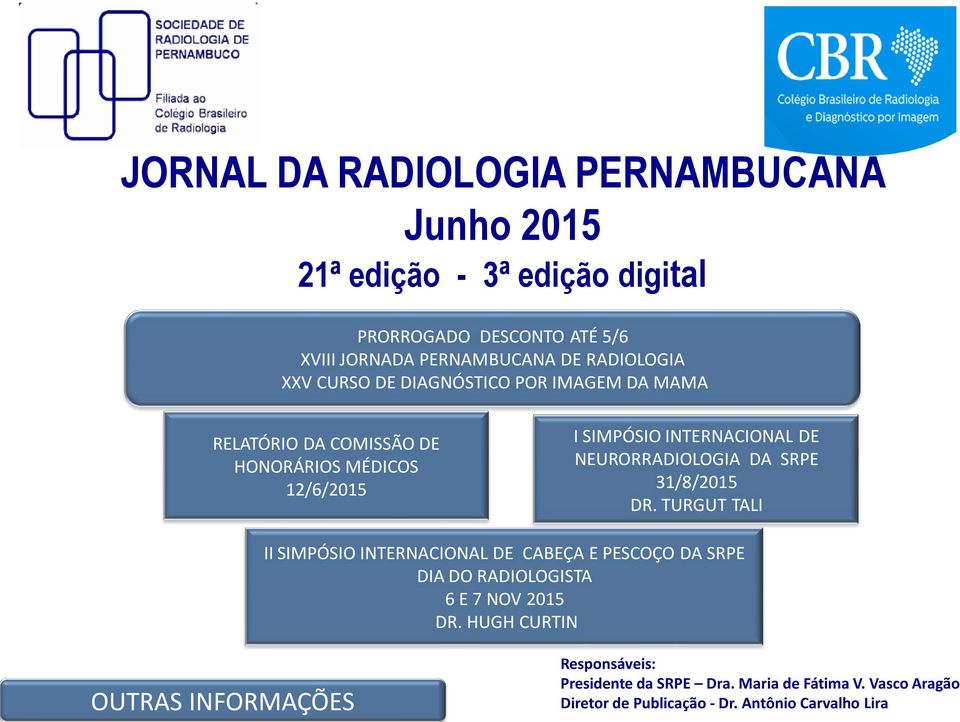 SRPE 31/8/2015 DR. TURGUT TALI II SIMPÓSIO INTERNACIONAL DE CABEÇA E PESCOÇO DA SRPE DIA DO RADIOLOGISTA 6 E 7 NOV 2015 DR.