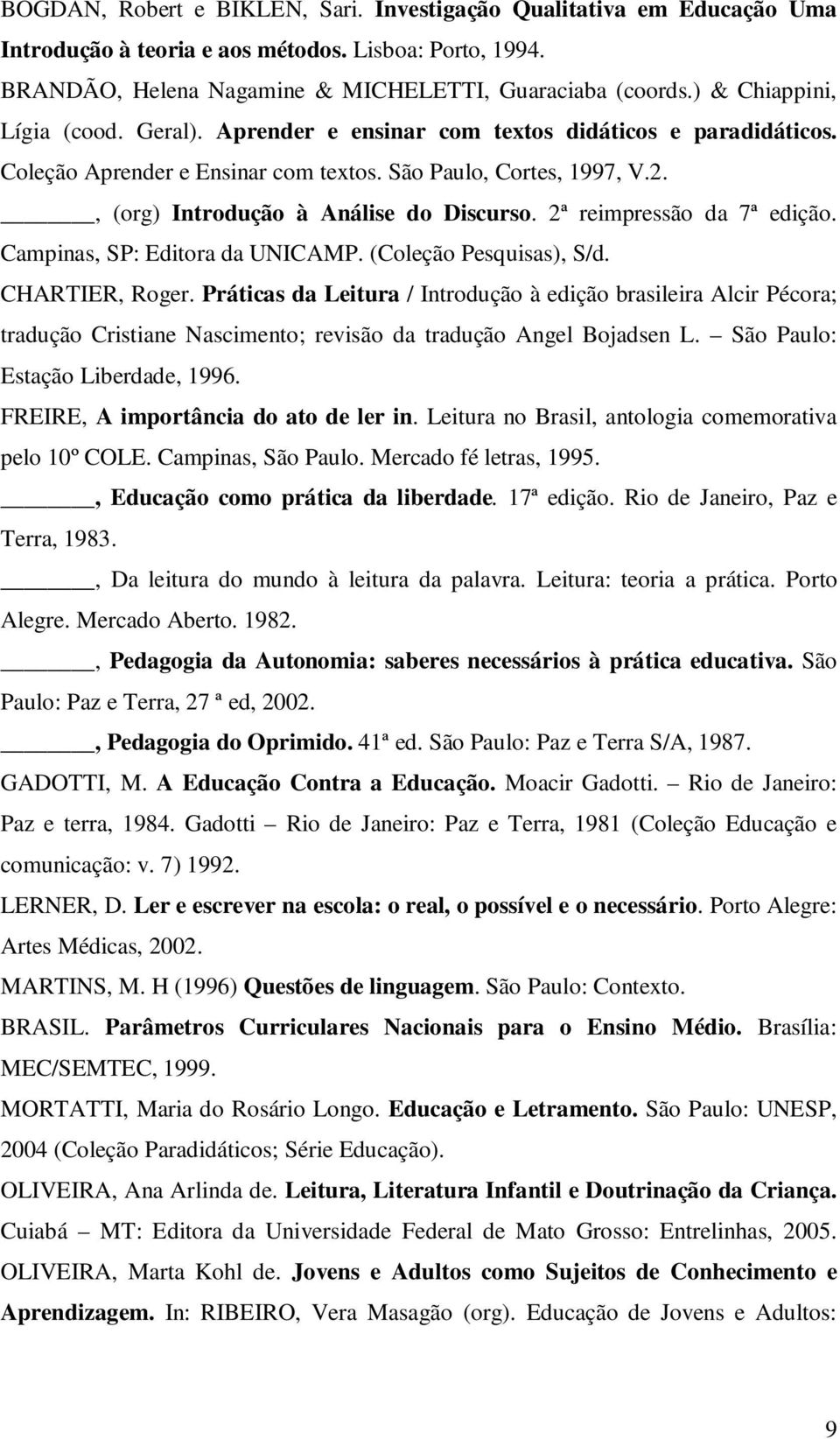 , (org) Introdução à Análise do Discurso. 2ª reimpressão da 7ª edição. Campinas, SP: Editora da UNICAMP. (Coleção Pesquisas), S/d. CHARTIER, Roger.