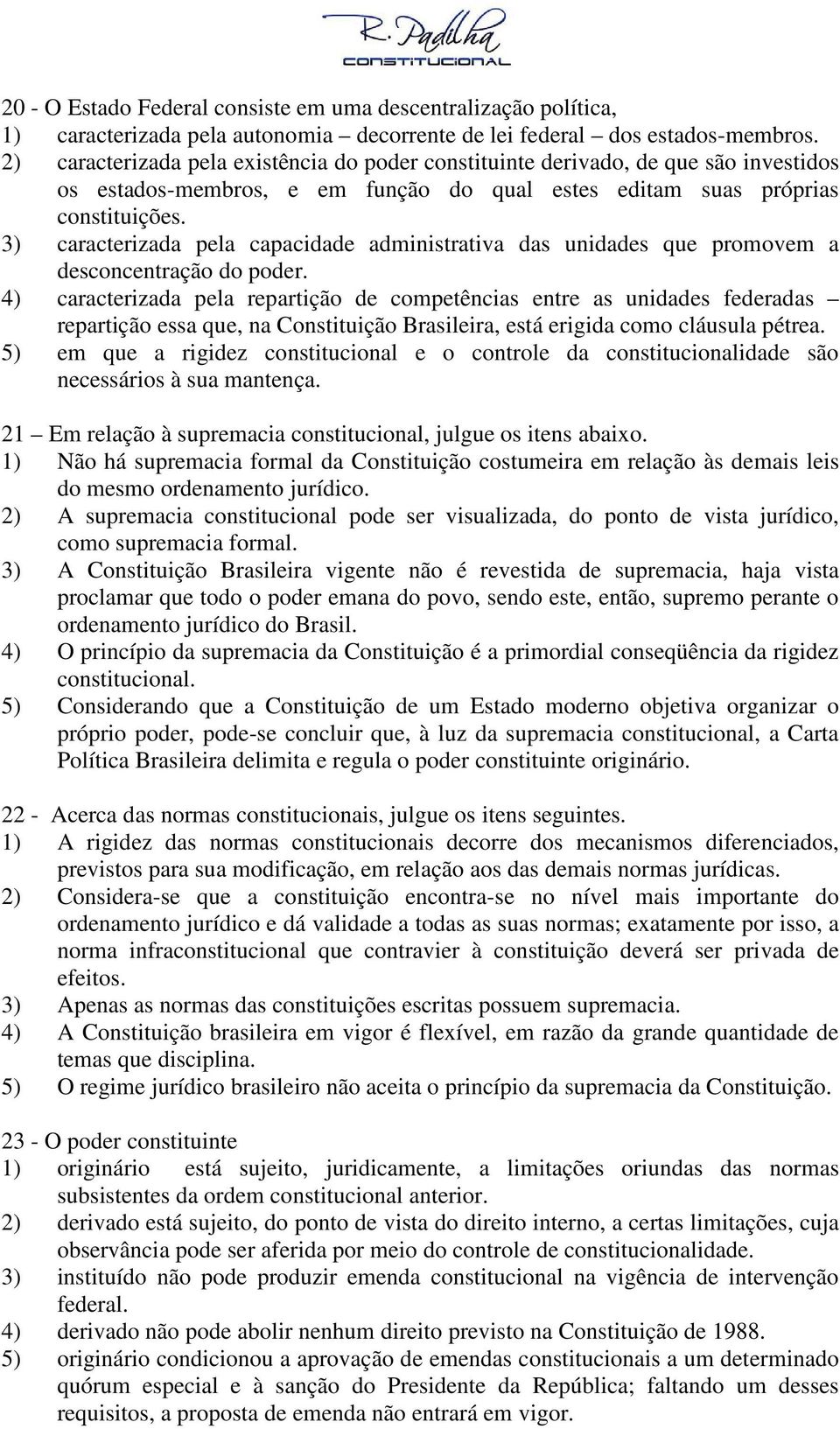 3) caracterizada pela capacidade administrativa das unidades que promovem a desconcentração do poder.