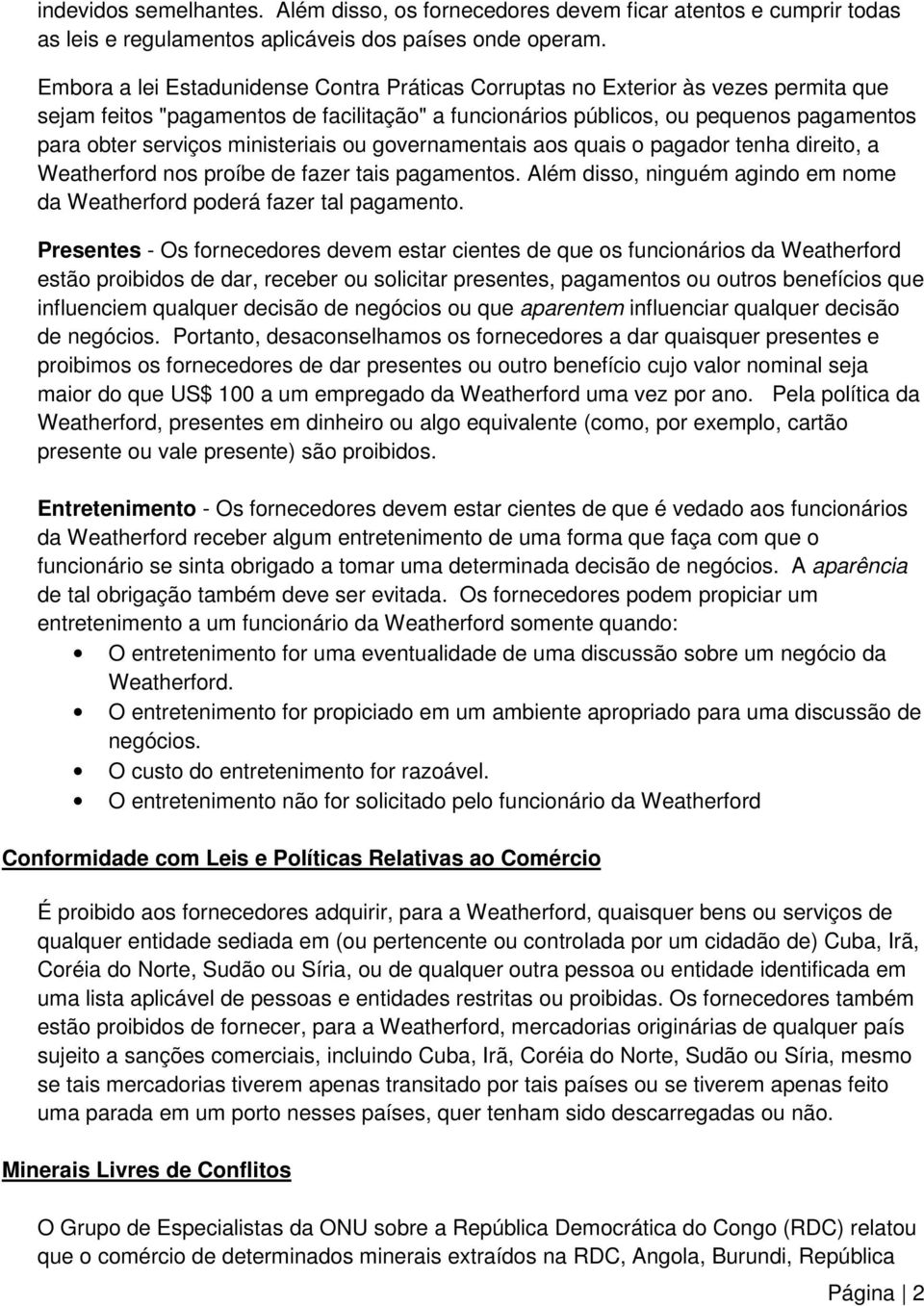 ministeriais ou governamentais aos quais o pagador tenha direito, a Weatherford nos proíbe de fazer tais pagamentos. Além disso, ninguém agindo em nome da Weatherford poderá fazer tal pagamento.