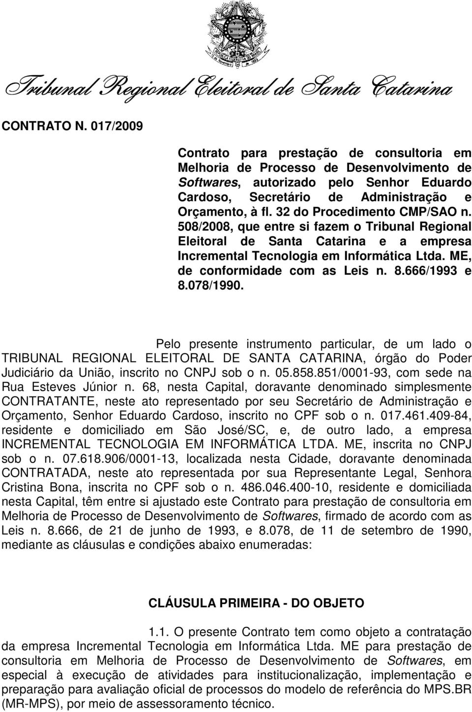 32 do Procedimento CMP/SAO n. 508/2008, que entre si fazem o Tribunal Regional Eleitoral de Santa Catarina e a empresa Incremental Tecnologia em Informática Ltda. ME, de conformidade com as Leis n. 8.
