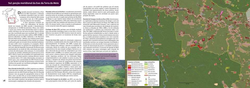 A Esec apresenta evolução positiva dos indicadores de pressão desde sua criação, em 2005, quando o desmatamento ultrapassava os 15.000 hectares/ano.