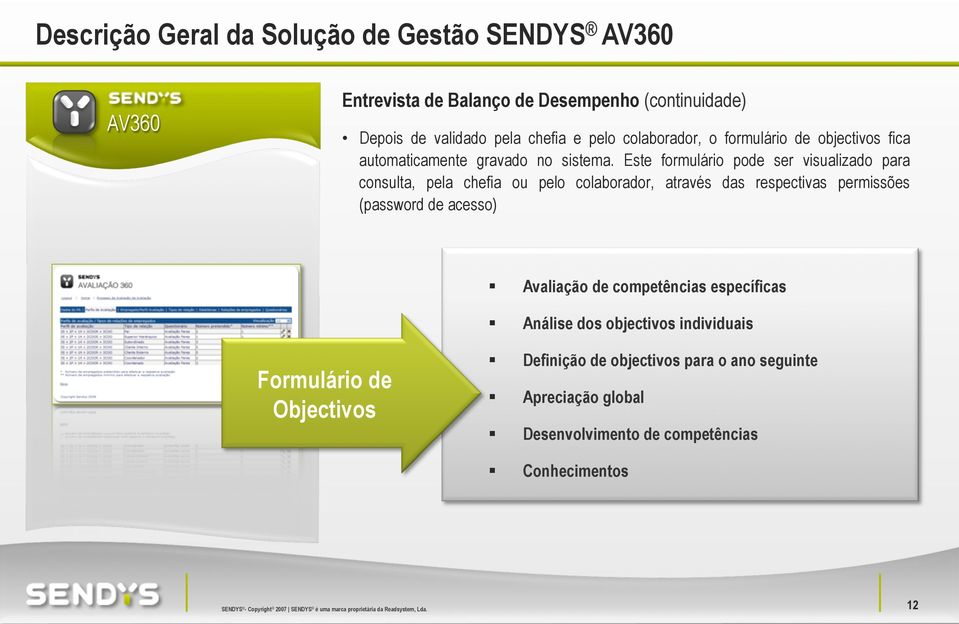 Este formulário pode ser visualizado para consulta, pela chefia ou pelo colaborador, através das respectivas permissões (password de acesso)