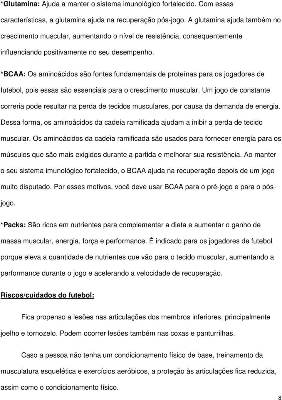 *BCAA: Os aminoácidos são fontes fundamentais de proteínas para os jogadores de futebol, pois essas são essenciais para o crescimento muscular.