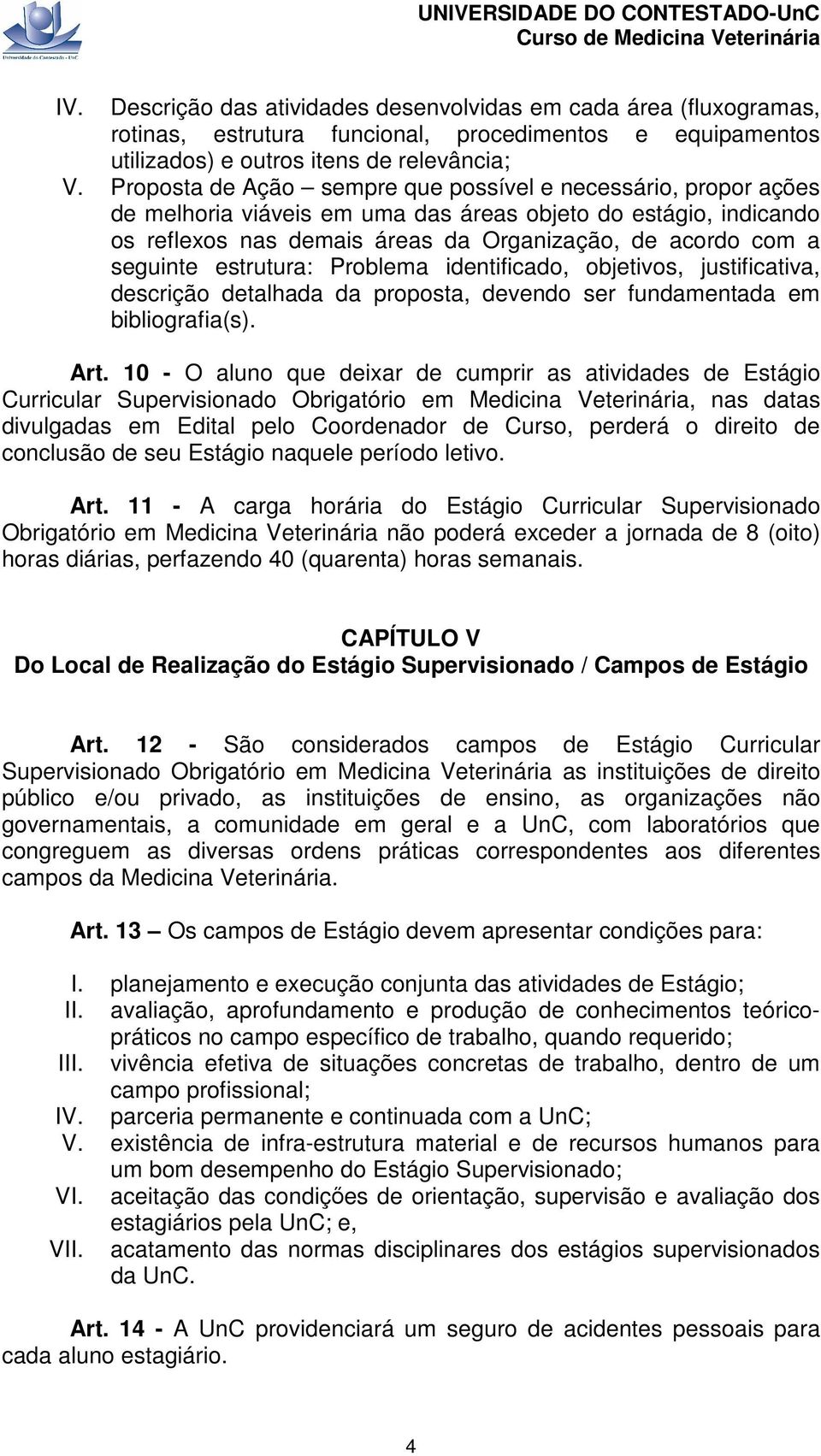 estrutura: Problema identificado, objetivos, justificativa, descrição detalhada da proposta, devendo ser fundamentada em bibliografia(s). Art.