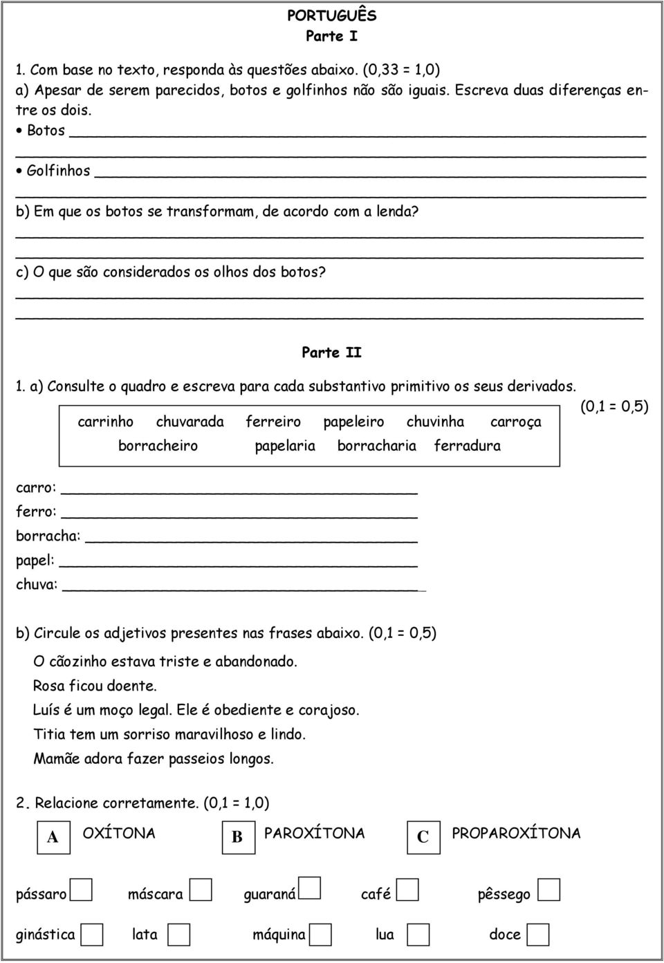 a) Consulte o quadro e escreva para cada substantivo primitivo os seus derivados.