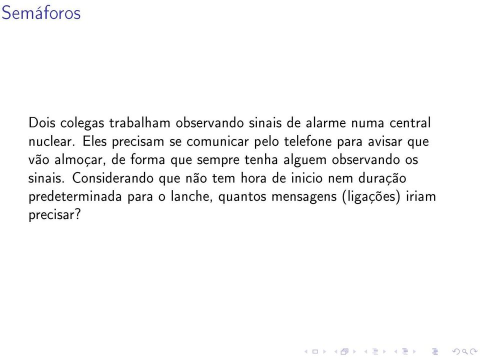 sempre tenha alguem observando os sinais.