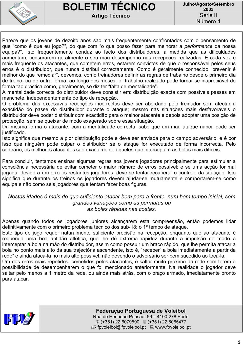 . Isto frequentemente conduz ao facto dos distribuidores, à medida que as dificuldades aumentam, censurarem geralmente o seu mau desempenho nas recepções realizadas.