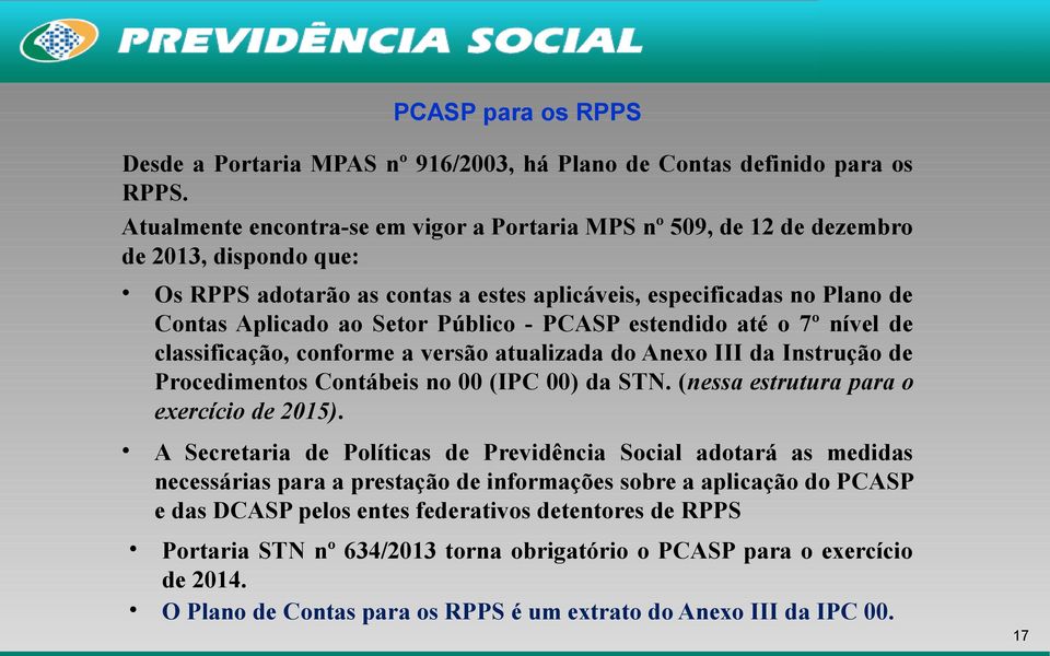 Público - PCASP estendido até o 7º nível de classificação, conforme a versão atualizada do Anexo III da Instrução de Procedimentos Contábeis no 00 (IPC 00) da STN.