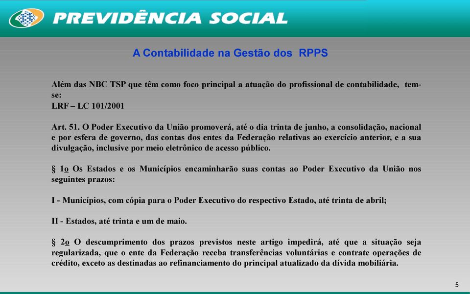 divulgação, inclusive por meio eletrônico de acesso público.