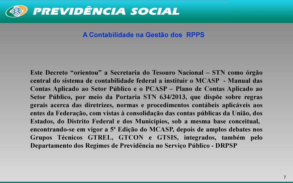 contábeis aplicáveis aos entes da Federação, com vistas à consolidação das contas públicas da União, dos Estados, do Distrito Federal e dos Municípios, sob a mesma base conceitual,