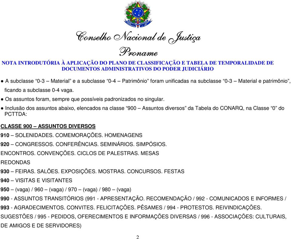 Inclusão dos assuntos abaixo, elencados na classe 900 Assuntos diversos da Tabela do CONARQ, na Classe 0 do PCTTDA: CLASSE 900 ASSUNTOS DIVERSOS 910 SOLENIDADES. COMEMORAÇÕES.