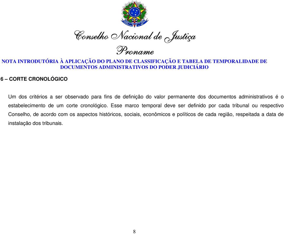 Esse marco temporal deve ser definido por cada tribunal ou respectivo Conselho, de acordo com os