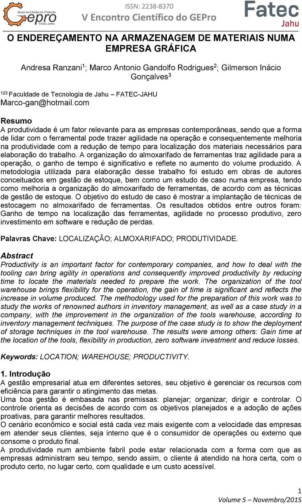 com Resumo A produtividade é um fator relevante para as empresas contemporâneas, sendo que a forma de lidar com o ferramental pode trazer agilidade na operação e consequentemente melhoria na