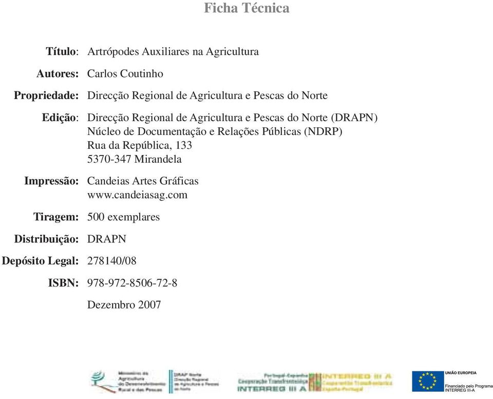 Núcleo de Documentação e Relações Públicas (NDRP) Rua da República, 133 5370-347 Mirandela Impressão: Candeias Artes