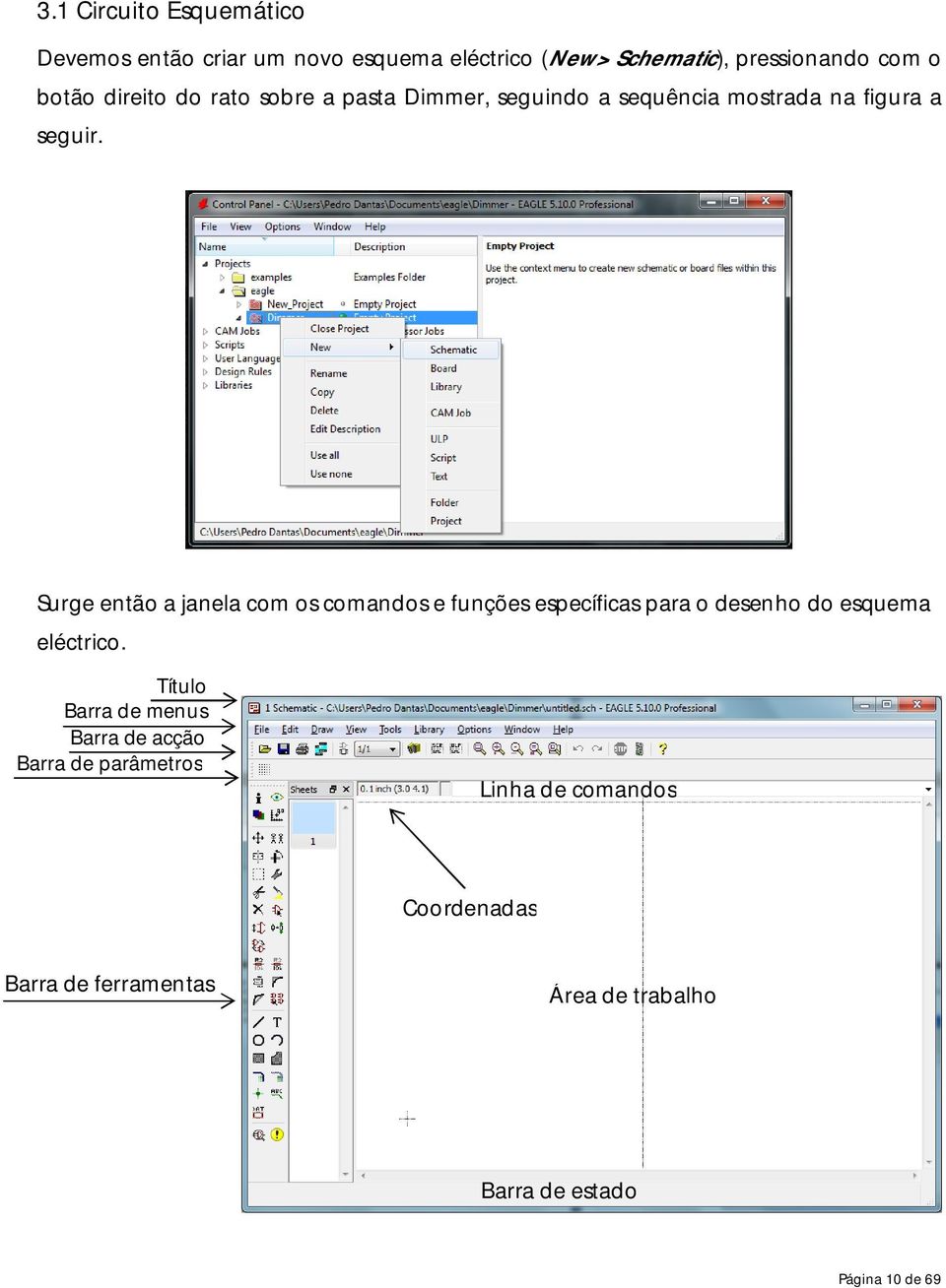 Surge então a janela com os comandos e funções específicas para o desenho do esquema eléctrico.