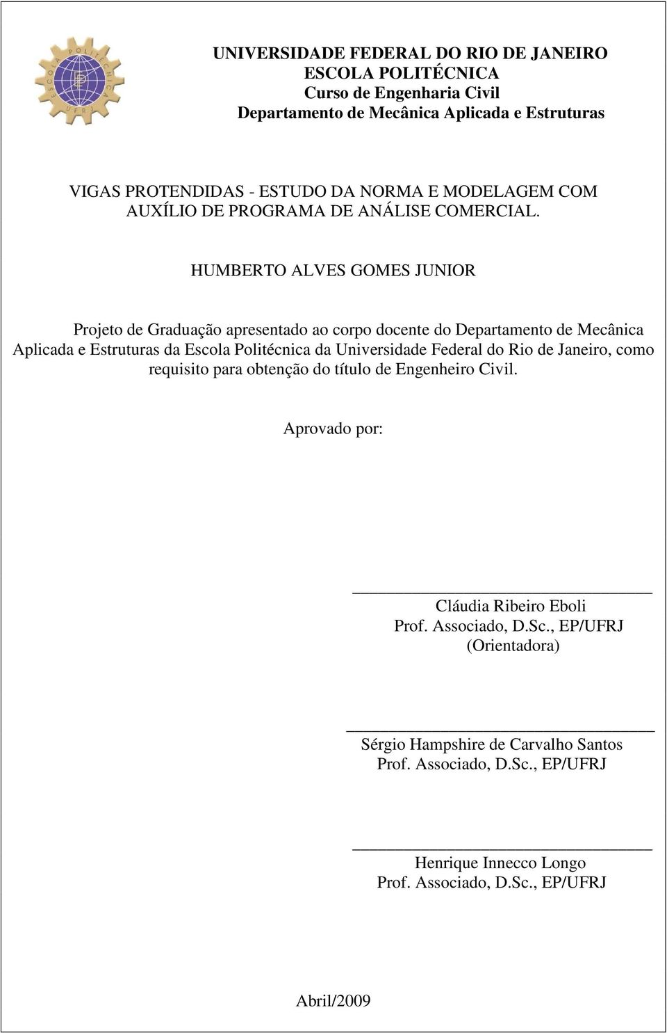 HUMBERTO ALVES GOMES JUNIOR Projeto de Graduação apresentado ao corpo docente do Departamento de Mecânica Aplicada e Estruturas da Escola Politécnica da Universidade Federal