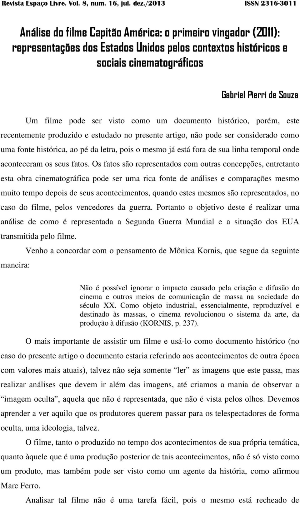 sua linha temporal onde aconteceram os seus fatos.