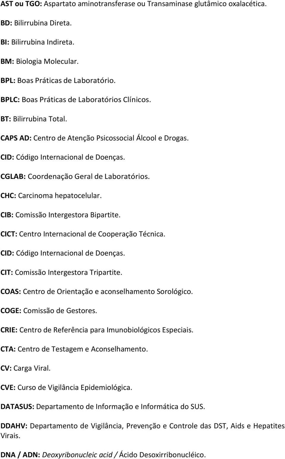 CGLAB: Coordenação Geral de Laboratórios. CHC: Carcinoma hepatocelular. CIB: Comissão Intergestora Bipartite. CICT: Centro Internacional de Cooperação Técnica. CID: Código Internacional de Doenças.