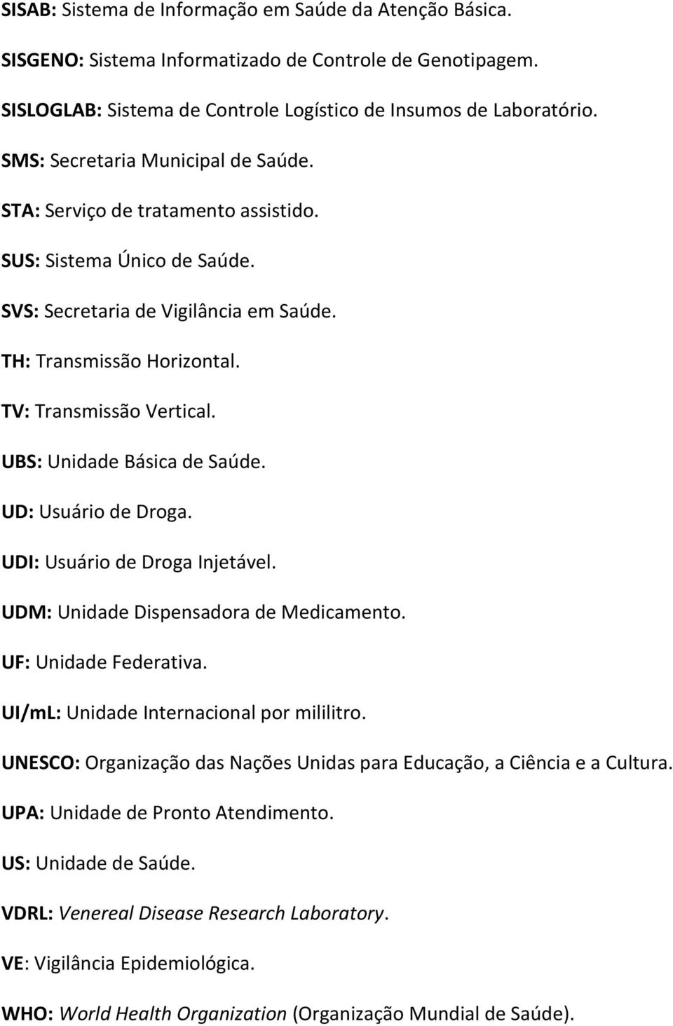 UBS: Unidade Básica de Saúde. UD: Usuário de Droga. UDI: Usuário de Droga Injetável. UDM: Unidade Dispensadora de Medicamento. UF: Unidade Federativa. UI/mL: Unidade Internacional por mililitro.