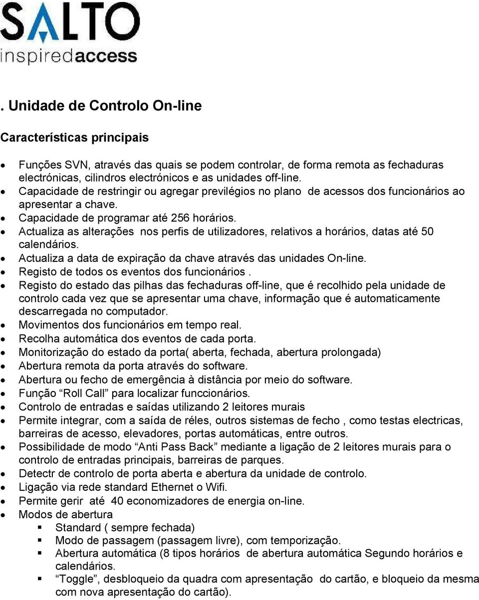 Actualiza as alterações nos perfis de utilizadores, relativos a horários, datas até 50 calendários. Actualiza a data de expiração da chave através das unidades On-line.