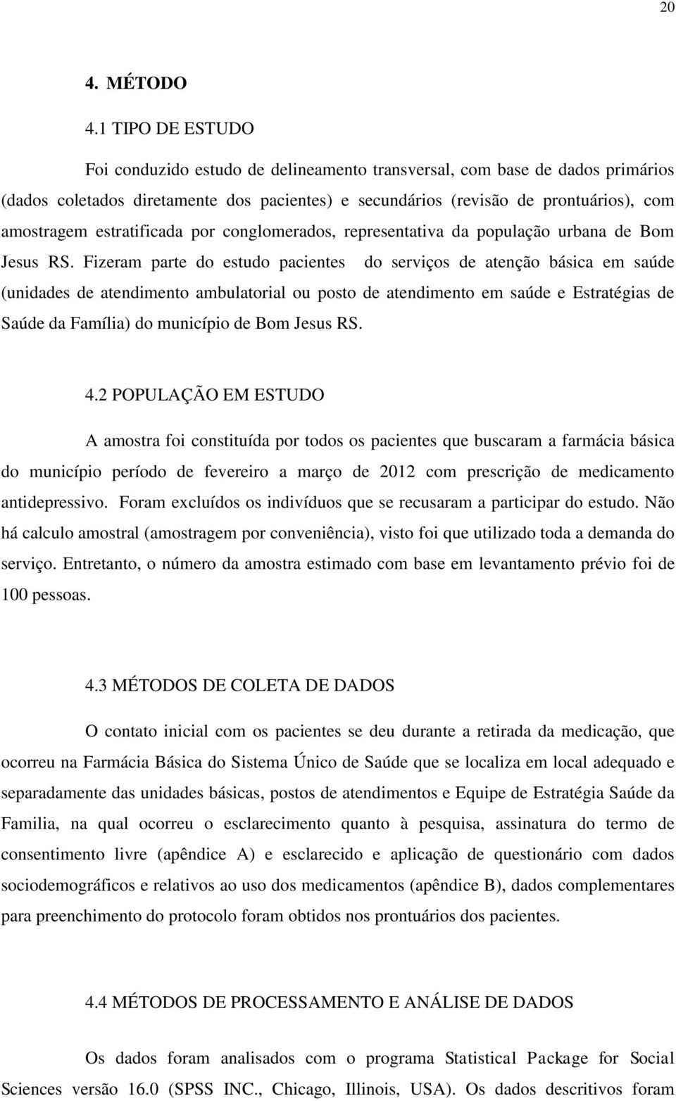 estratificada por conglomerados, representativa da população urbana de Bom Jesus RS.