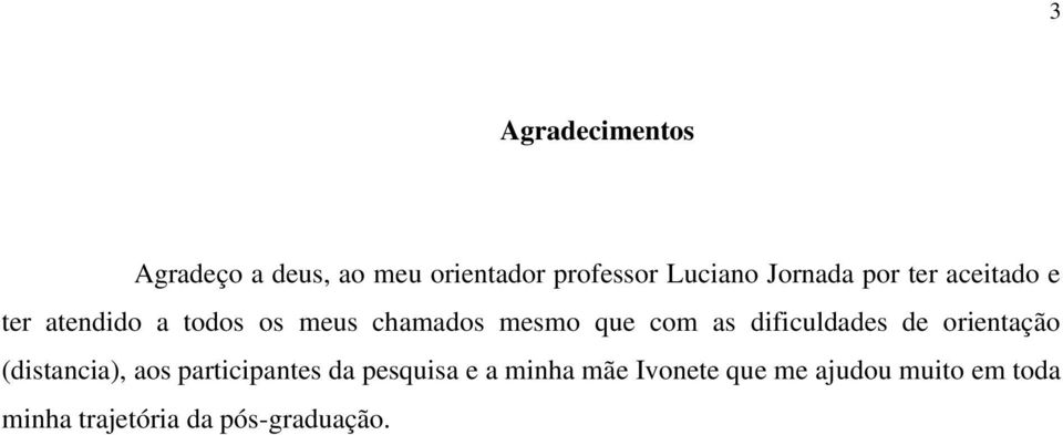 com as dificuldades de orientação (distancia), aos participantes da pesquisa