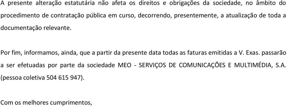 Por fim, informamos, ainda, que a partir da presente data todas as faturas emitidas a V. Exas.