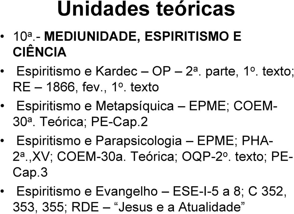 Teórica; PE-Cap.2 Espiritismo e Parapsicologia EPME; PHA- 2 a.,xv; COEM-30a.