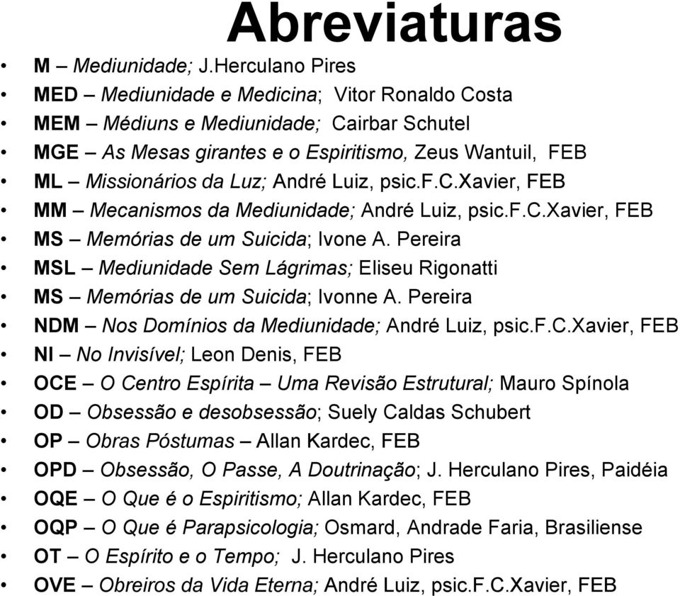 psic.f.c.xavier, FEB MM Mecanismos da Mediunidade; André Luiz, psic.f.c.xavier, FEB MS Memórias de um Suicida; Ivone A.