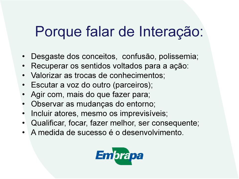 Agir com, mais do que fazer para; Observar as mudanças do entorno; Incluir atores, mesmo os