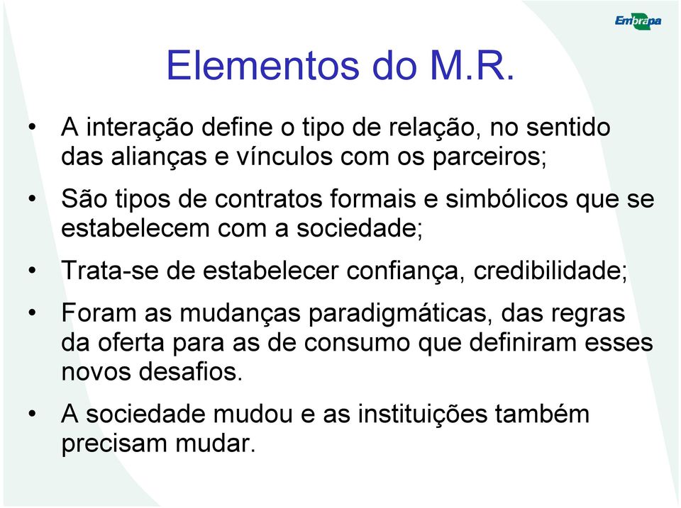 de contratos formais e simbólicos que se estabelecem com a sociedade; Trata-se de estabelecer