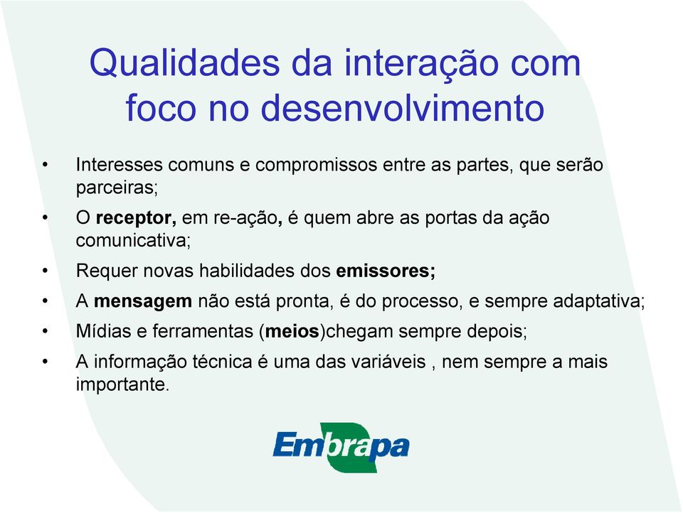 habilidades dos emissores; A mensagem não está pronta, é do processo, e sempre adaptativa; Mídias e