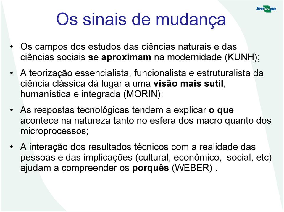 respostas tecnológicas tendem a explicar o que acontece na natureza tanto no esfera dos macro quanto dos microprocessos; A interação dos