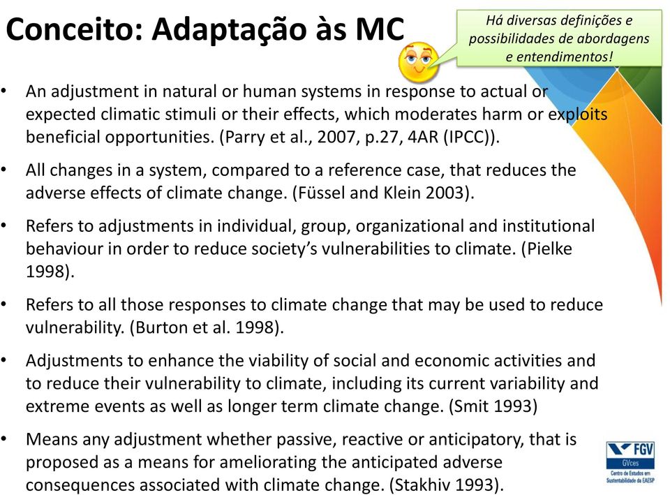 27, 4AR (IPCC)). All changes in a system, compared to a reference case, that reduces the adverse effects of climate change. (Füssel and Klein 2003).