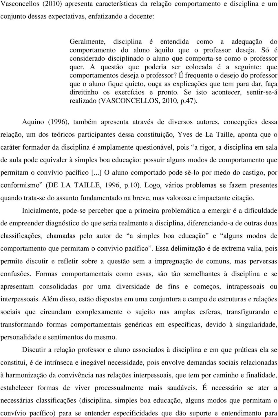 A questão que poderia ser colocada é a seguinte: que comportamentos deseja o professor?