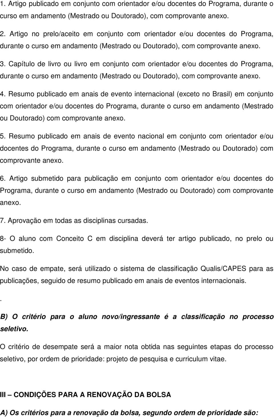 Capítulo de livro ou livro em conjunto com orientador e/ou docentes do Programa, durante o curso em andamento (Mestrado ou Doutorado), com comprovante anexo. 4.