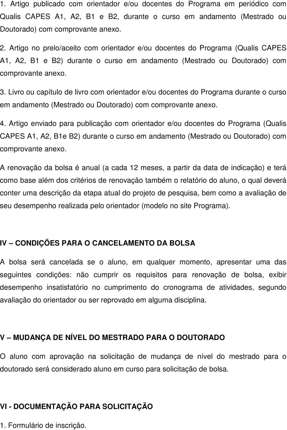 Livro ou capítulo de livro com orientador e/ou docentes do Programa durante o curso em andamento (Mestrado ou Doutorado) com comprovante anexo. 4.