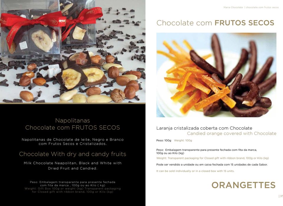 Laranja cristalizada coberta com Chocolate Candied orange covered with Chocolate Peso: 100g Weight: 100g Peso: Embalagem transparente para presente fechada com fita da marca, 100g ou ao Kilo (kg)